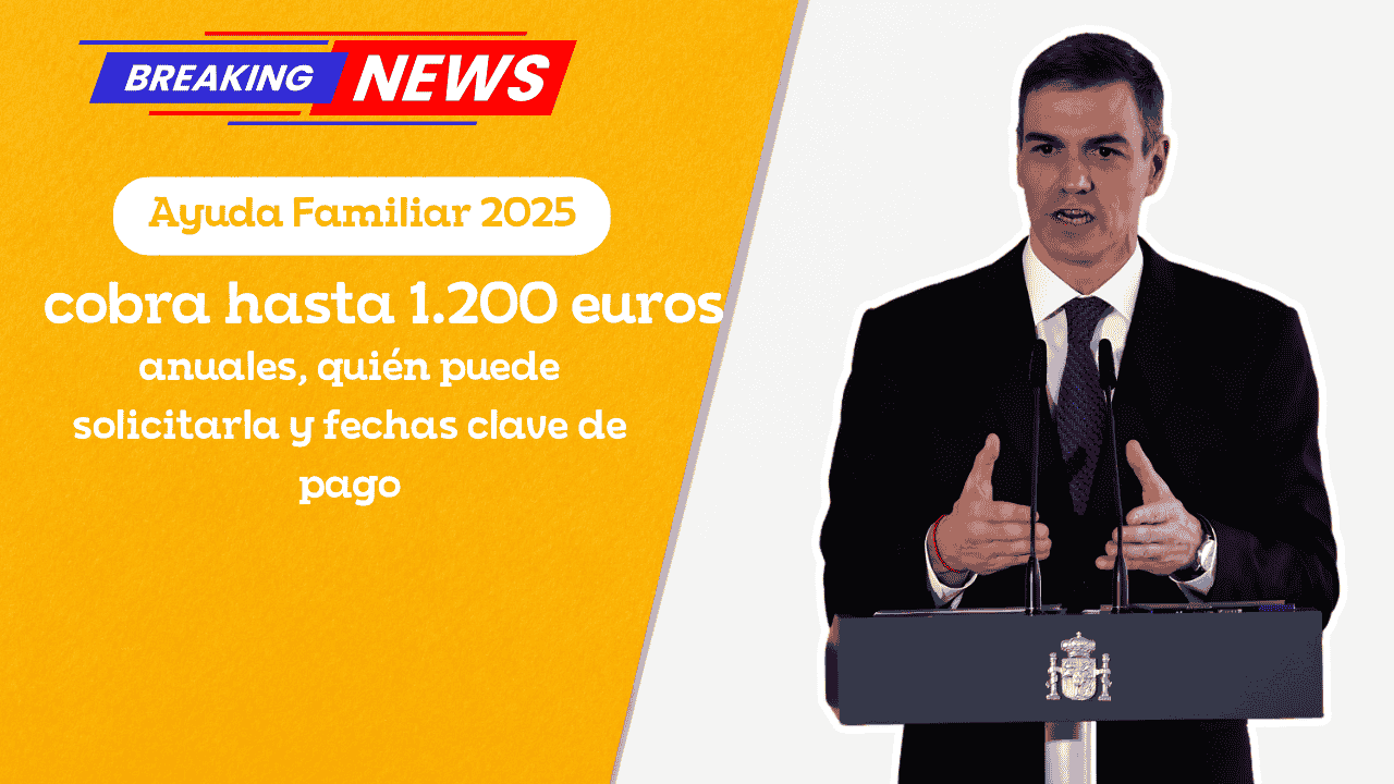 Ayuda Familiar 2025: cobra hasta 1.200 euros anuales, quién puede solicitarla y fechas clave de pago