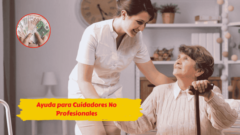 Ayuda para Cuidadores No Profesionales en diciembre 2025: compensación mensual, requisitos actualizados y calendario completo de pagos
