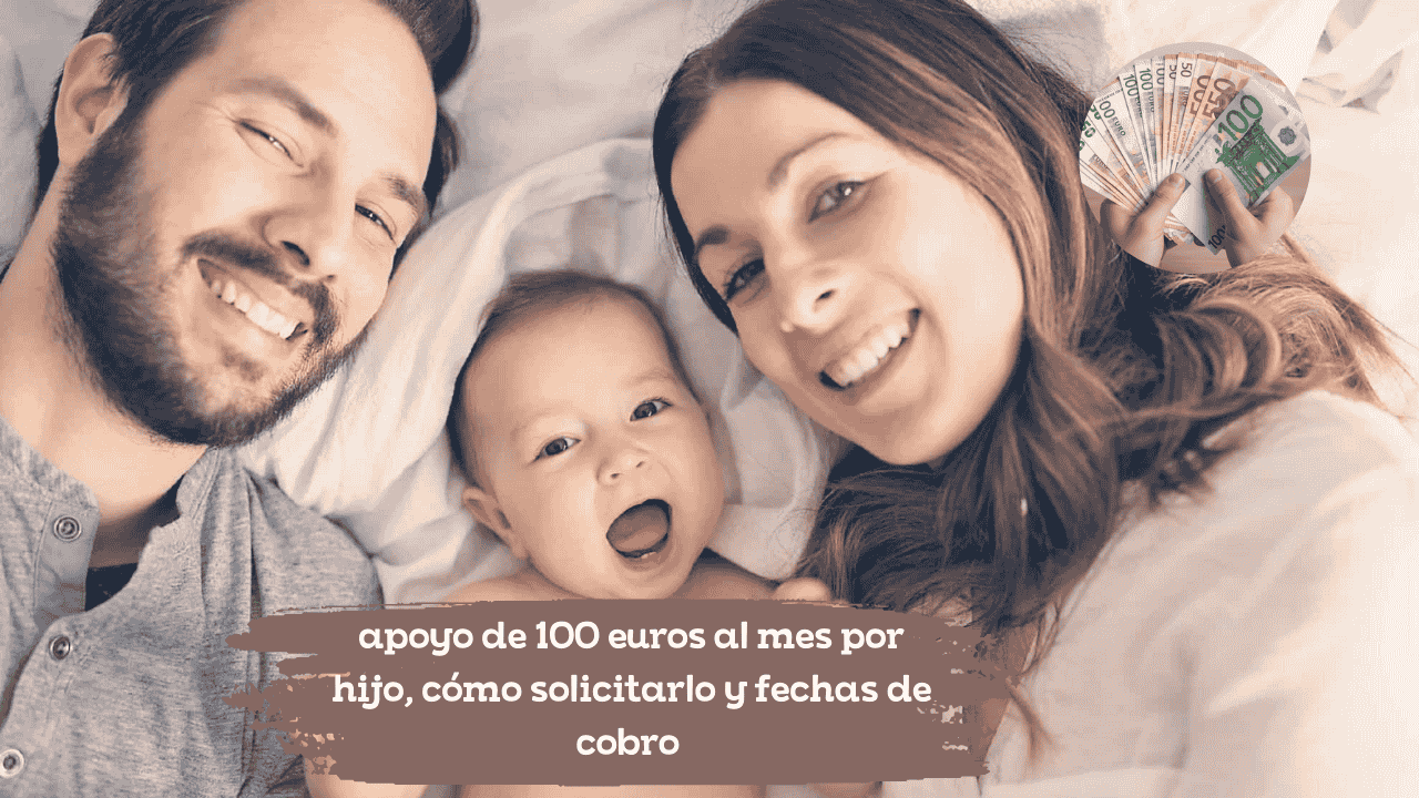 Cheque Infantil 2025: apoyo de 100 euros al mes por hijo, cómo solicitarlo y fechas de cobro